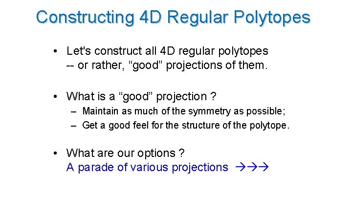 Constructing 4 D Regular Polytopes • Let's construct all 4 D regular polytopes --
