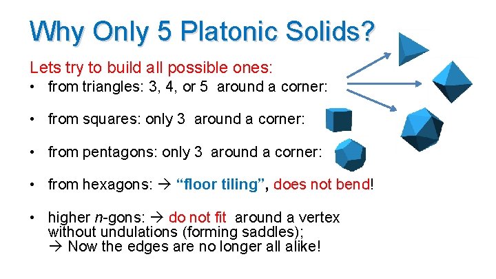 Why Only 5 Platonic Solids? Lets try to build all possible ones: • from