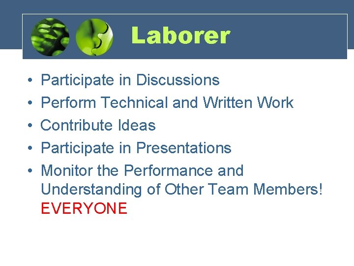 Laborer • • • Participate in Discussions Perform Technical and Written Work Contribute Ideas