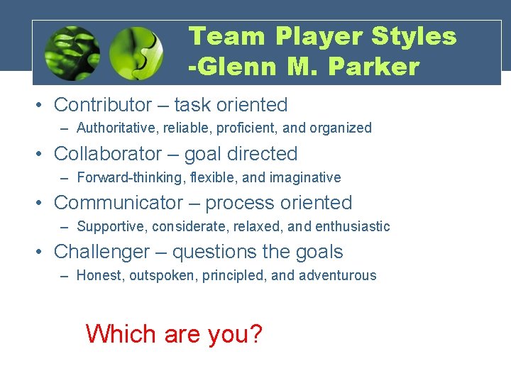 Team Player Styles -Glenn M. Parker • Contributor – task oriented – Authoritative, reliable,