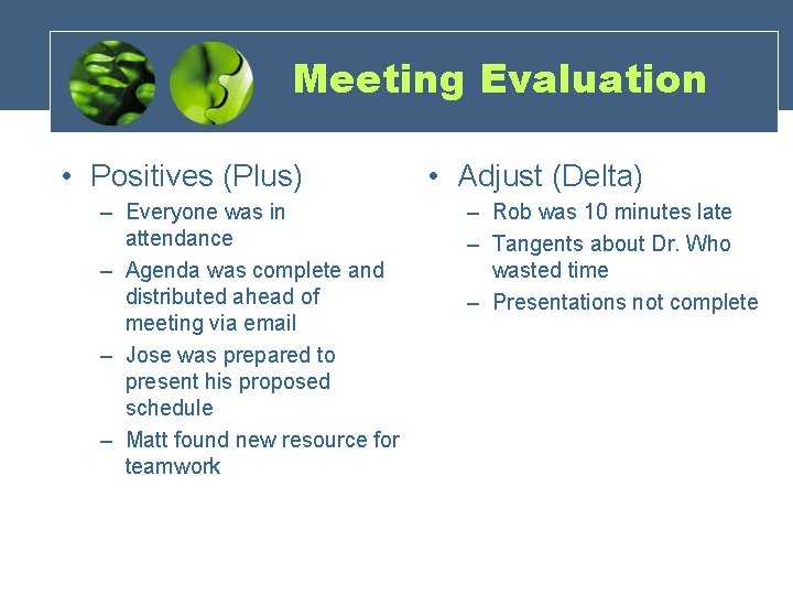 Meeting Evaluation • Positives (Plus) – Everyone was in attendance – Agenda was complete