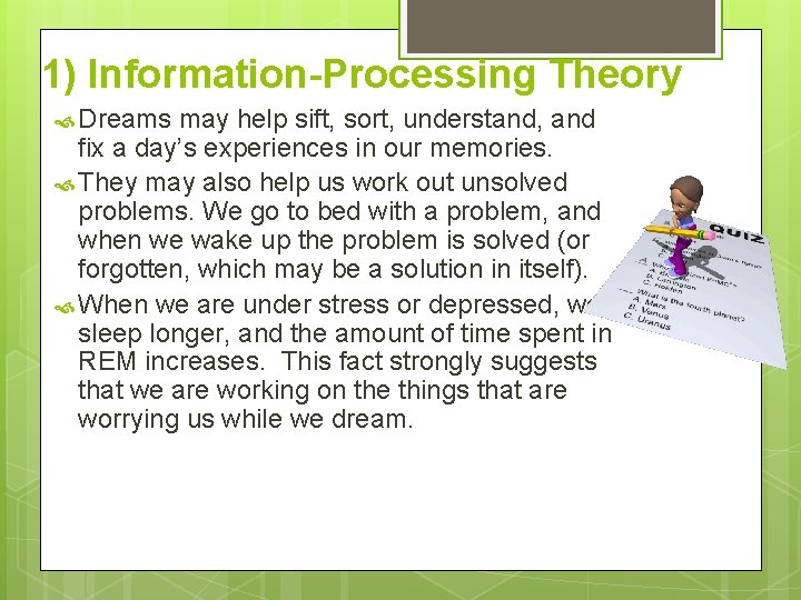 1) Information-Processing Theory Dreams may help sift, sort, understand, and fix a day’s experiences