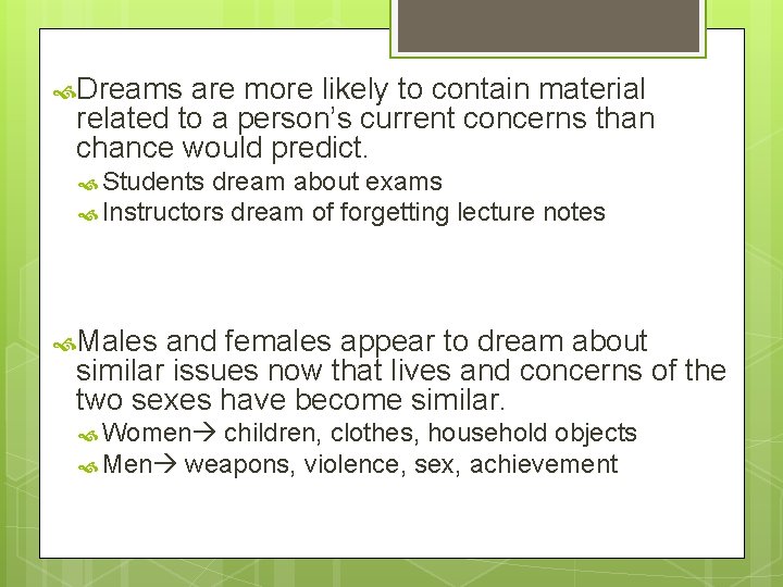  Dreams are more likely to contain material related to a person’s current concerns