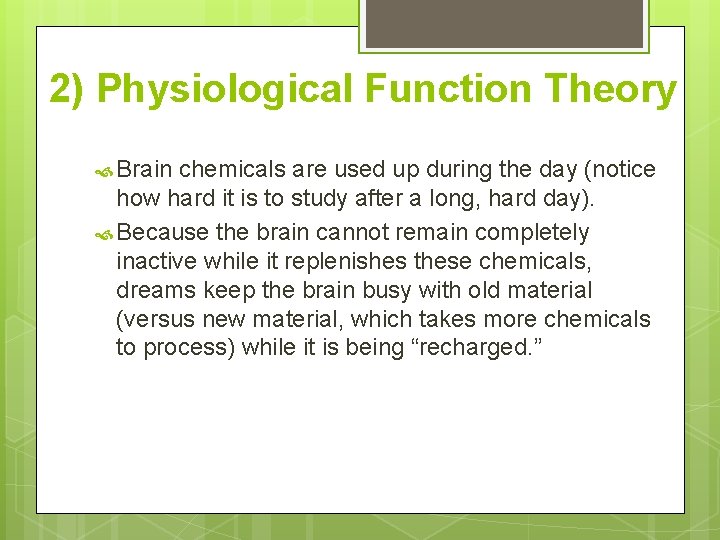 2) Physiological Function Theory Brain chemicals are used up during the day (notice how