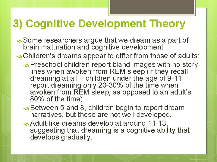 3) Cognitive Development Theory Some researchers argue that we dream as a part of