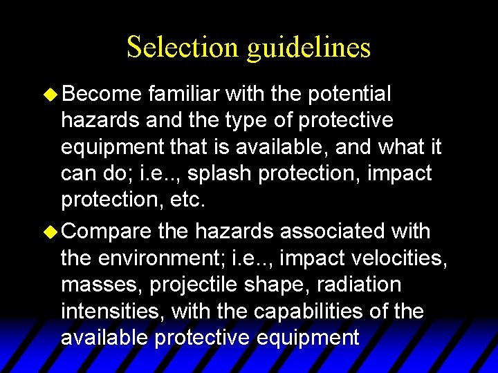 Selection guidelines u Become familiar with the potential hazards and the type of protective