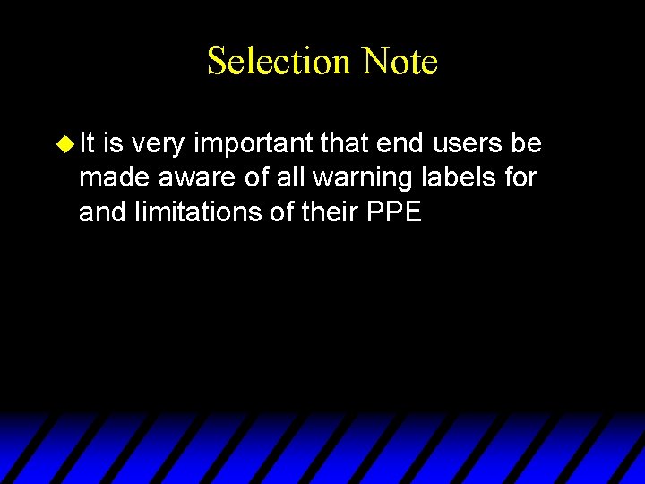 Selection Note u It is very important that end users be made aware of