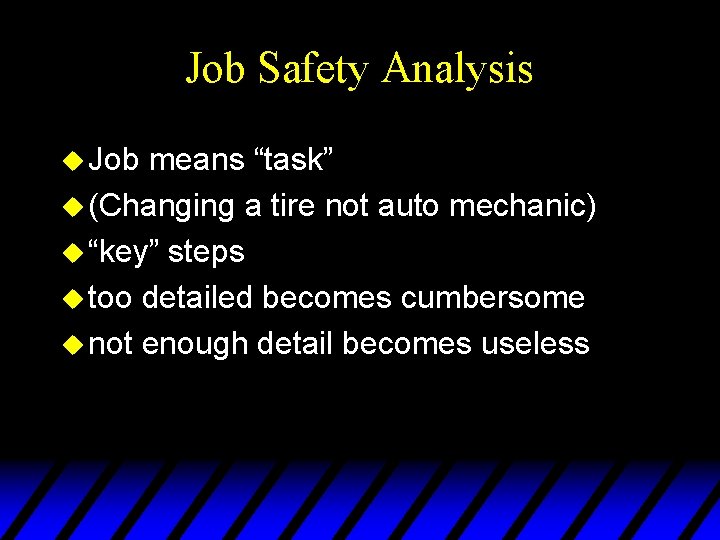 Job Safety Analysis u Job means “task” u (Changing a tire not auto mechanic)