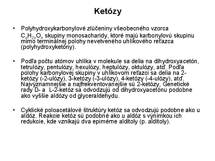 Ketózy • Polyhydroxykarbonylové zlúčeniny všeobecného vzorca Cn. H 2 n. On skupiny monosacharidy, ktoré