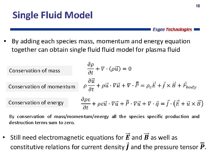 18 Single Fluid Model • By adding each species mass, momentum and energy equation