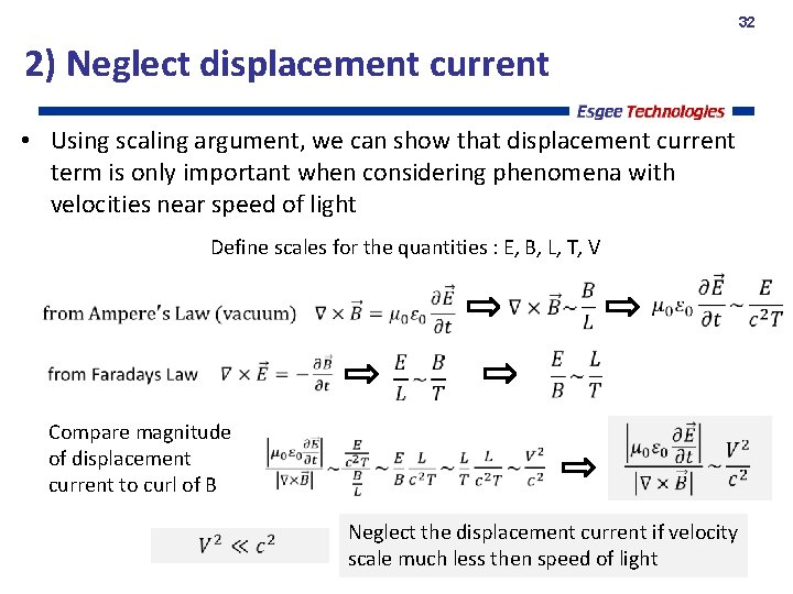 32 2) Neglect displacement current • Using scaling argument, we can show that displacement