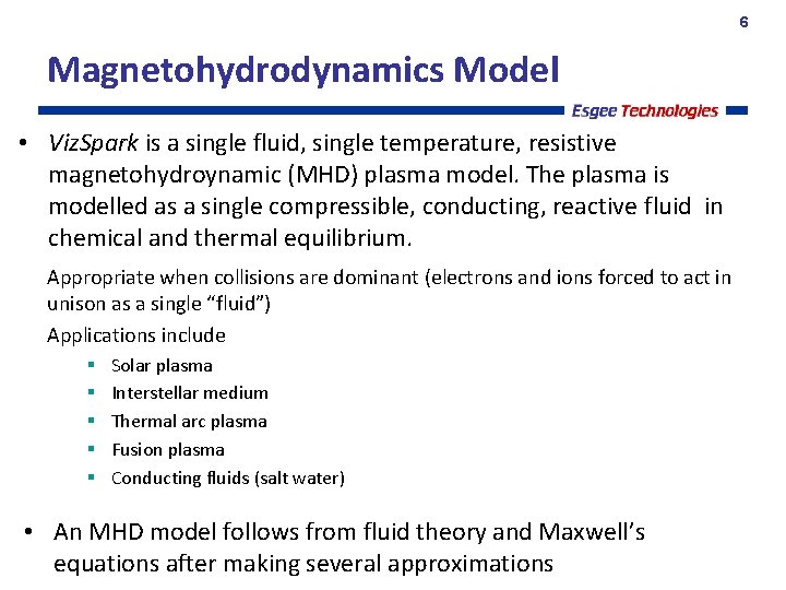6 Magnetohydrodynamics Model • Viz. Spark is a single fluid, single temperature, resistive magnetohydroynamic