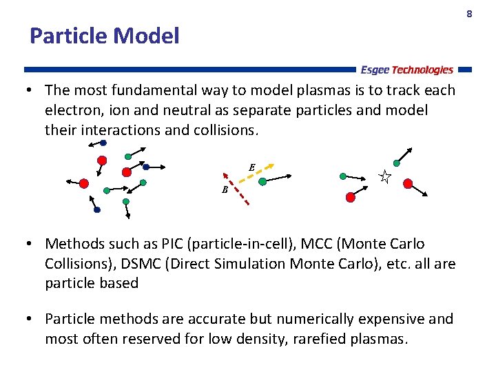 8 Particle Model • The most fundamental way to model plasmas is to track