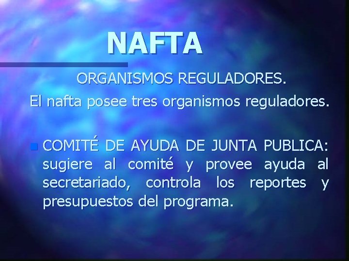 NAFTA ORGANISMOS REGULADORES. El nafta posee tres organismos reguladores. n COMITÉ DE AYUDA DE