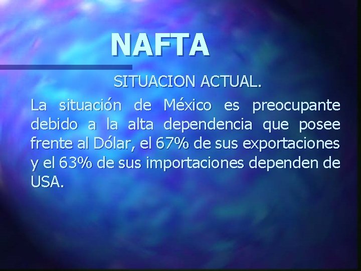 NAFTA SITUACION ACTUAL. La situación de México es preocupante debido a la alta dependencia