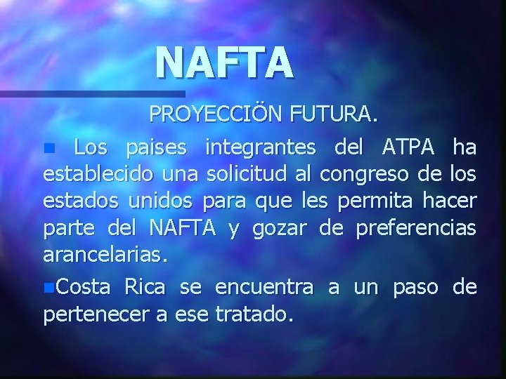 NAFTA PROYECCIÖN FUTURA. n Los paises integrantes del ATPA ha establecido una solicitud al