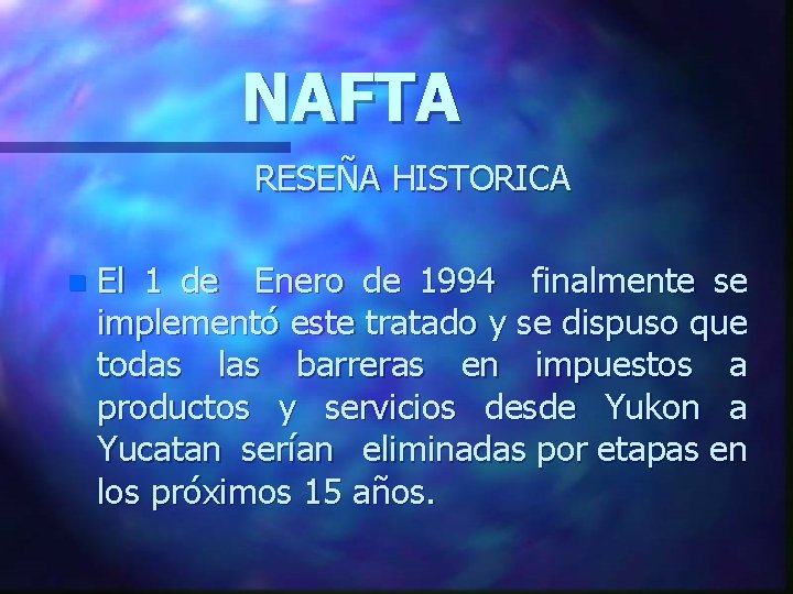 NAFTA RESEÑA HISTORICA n El 1 de Enero de 1994 finalmente se implementó este