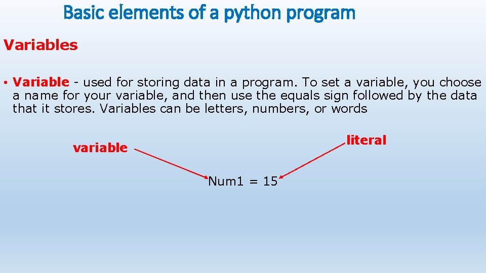 Basic elements of a python program Variables • Variable - used for storing data