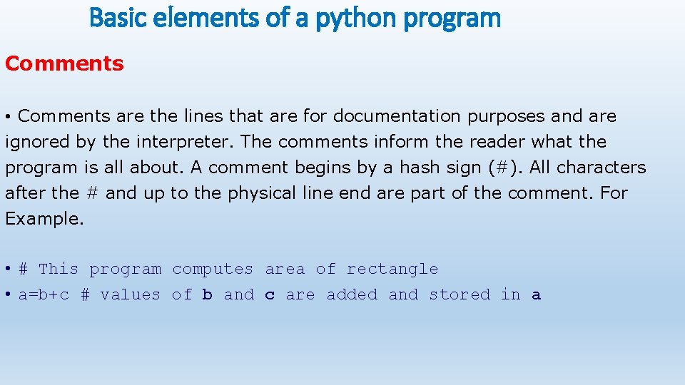 Basic elements of a python program Comments • Comments are the lines that are