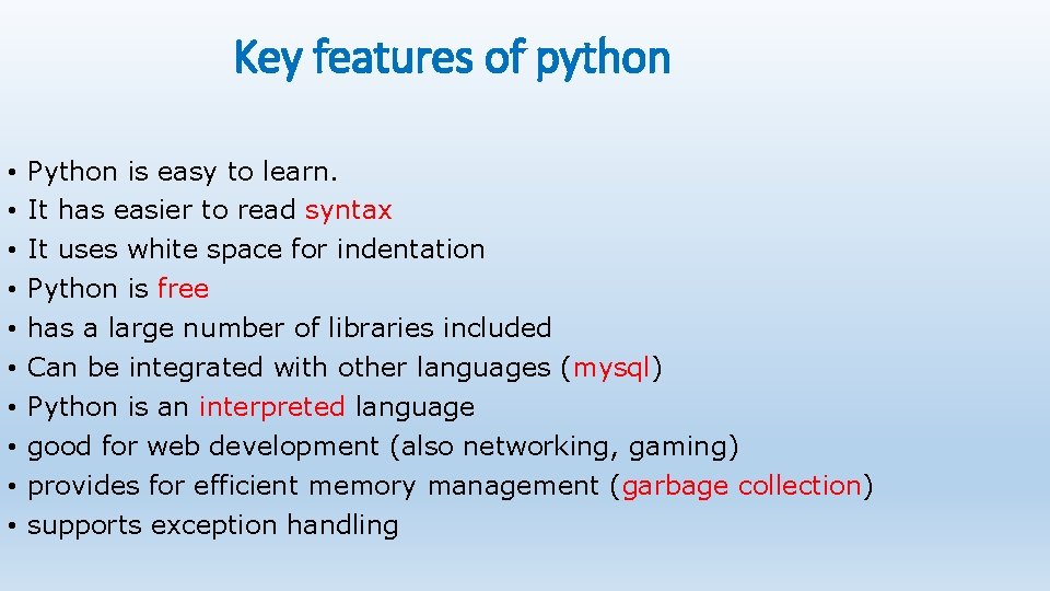 Key features of python • • • Python is easy to learn. It has