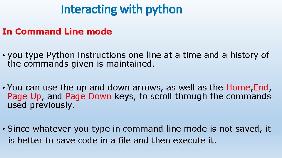 Interacting with python In Command Line mode • you type Python instructions one line