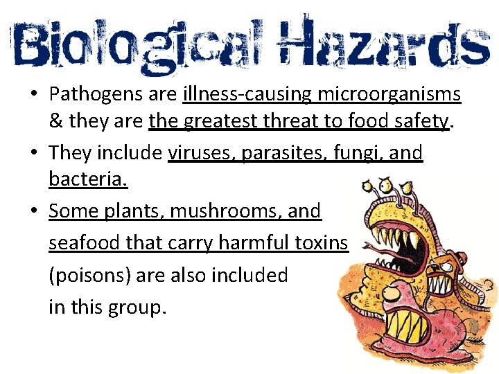  • Pathogens are illness-causing microorganisms & they are the greatest threat to food