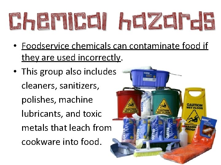  • Foodservice chemicals can contaminate food if they are used incorrectly. • This