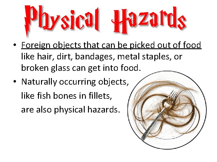  • Foreign objects that can be picked out of food like hair, dirt,