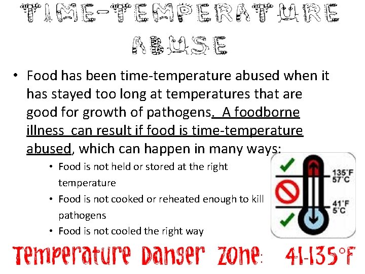  • Food has been time-temperature abused when it has stayed too long at