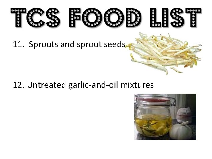 11. Sprouts and sprout seeds 12. Untreated garlic-and-oil mixtures 