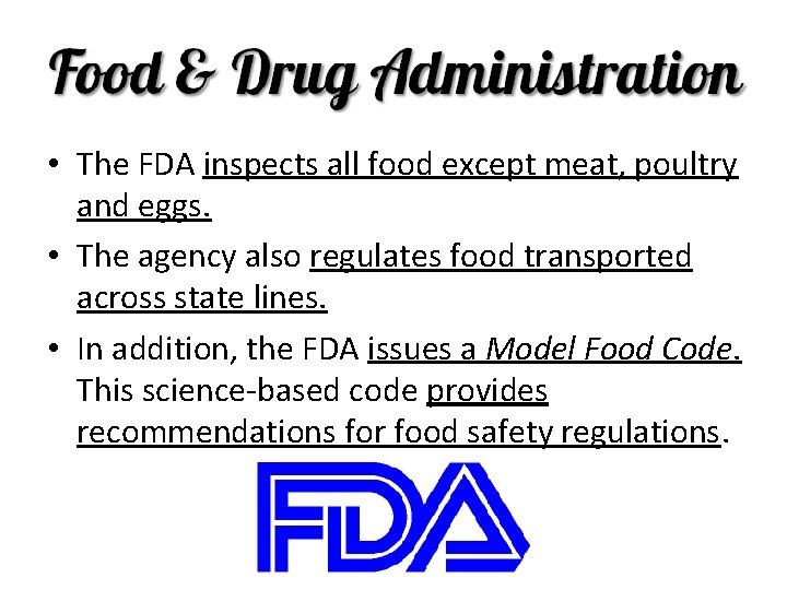  • The FDA inspects all food except meat, poultry and eggs. • The