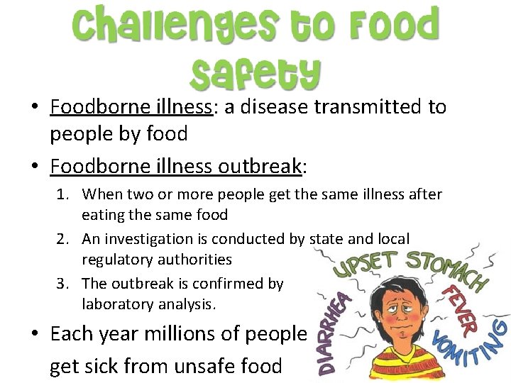  • Foodborne illness: a disease transmitted to people by food • Foodborne illness