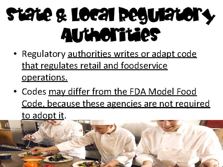  • Regulatory authorities writes or adapt code that regulates retail and foodservice operations.