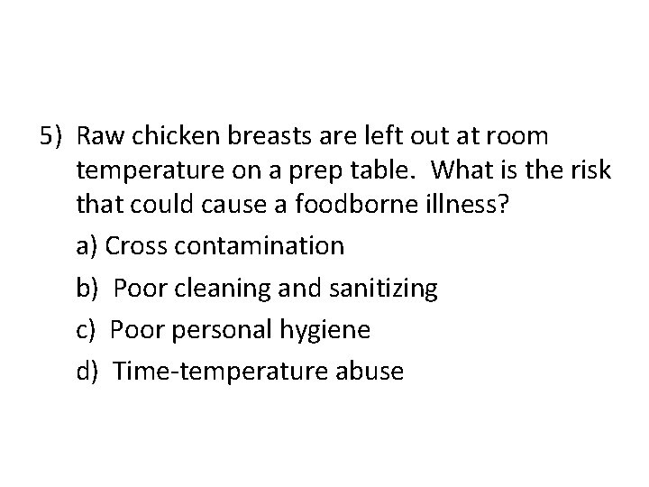 5) Raw chicken breasts are left out at room temperature on a prep table.