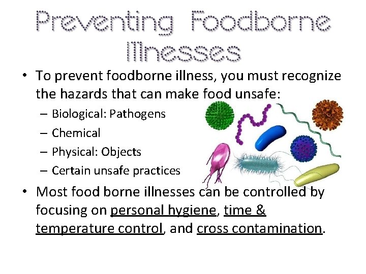  • To prevent foodborne illness, you must recognize the hazards that can make
