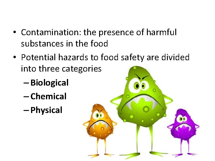  • Contamination: the presence of harmful substances in the food • Potential hazards