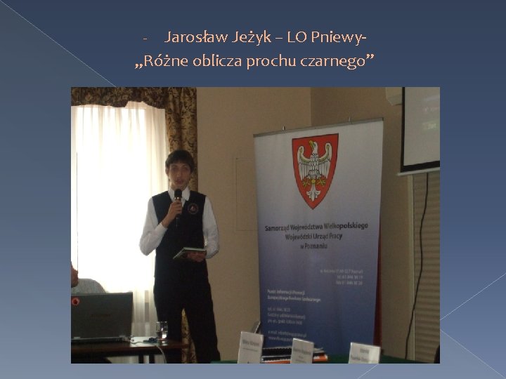 Jarosław Jeżyk – LO Pniewy„Różne oblicza prochu czarnego” - 