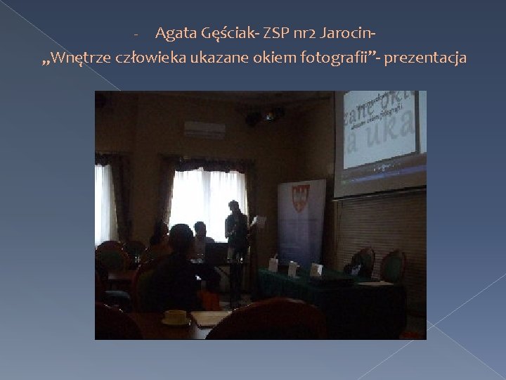 Agata Gęściak- ZSP nr 2 Jarocin„Wnętrze człowieka ukazane okiem fotografii”- prezentacja - 