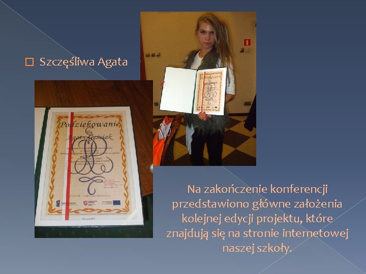 � Szczęśliwa Agata Na zakończenie konferencji przedstawiono główne założenia kolejnej edycji projektu, które znajdują