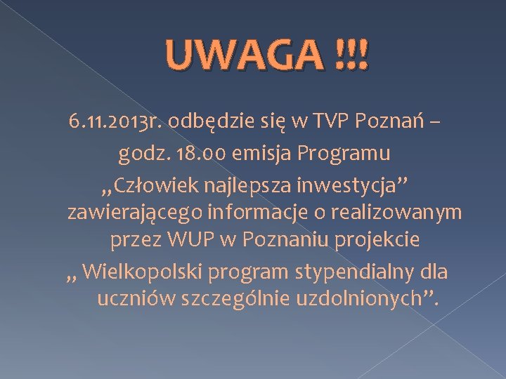 UWAGA !!! 6. 11. 2013 r. odbędzie się w TVP Poznań – godz. 18. UWAGA !!! 6. 11. 2013 r. odbędzie się w TVP Poznań – godz. 18.