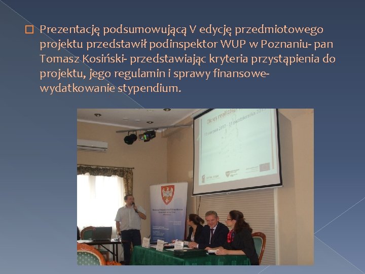 � Prezentację podsumowującą V edycję przedmiotowego projektu przedstawił podinspektor WUP w Poznaniu- pan Tomasz � Prezentację podsumowującą V edycję przedmiotowego projektu przedstawił podinspektor WUP w Poznaniu- pan Tomasz