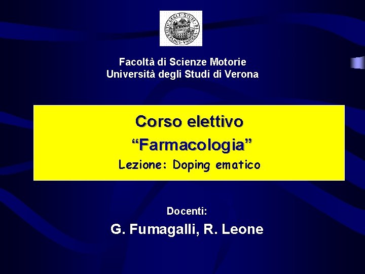 Facoltà di Scienze Motorie Università degli Studi di Verona Corso elettivo “Farmacologia” Lezione: Doping