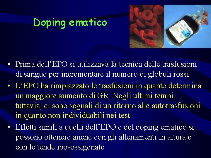 Doping ematico • Prima dell’EPO si utilizzava la tecnica delle trasfusioni di sangue per