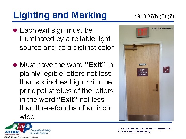 Lighting and Marking 1910. 37(b)(6)-(7) l Each exit sign must be illuminated by a