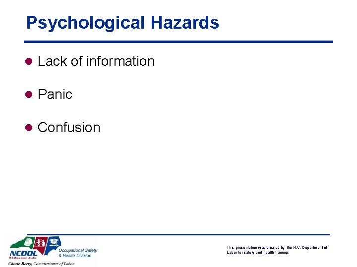 Psychological Hazards l Lack of information l Panic l Confusion This presentation was created