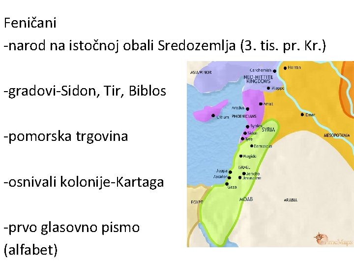 Feničani -narod na istočnoj obali Sredozemlja (3. tis. pr. Kr. ) -gradovi-Sidon, Tir, Biblos