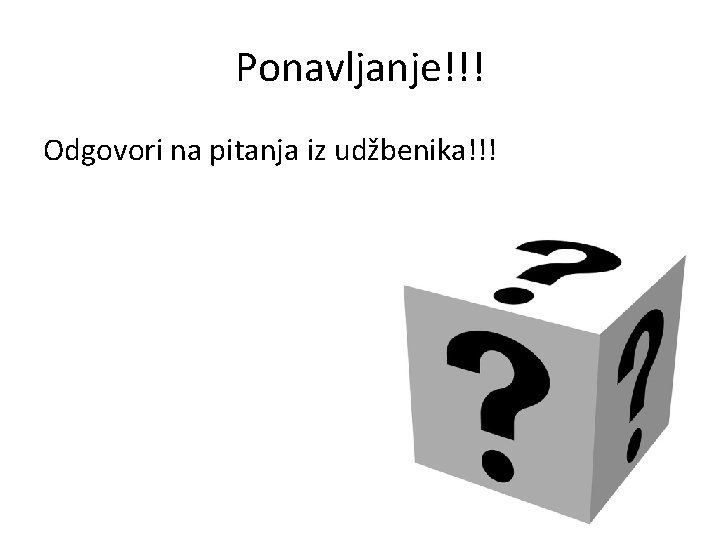 Ponavljanje!!! Odgovori na pitanja iz udžbenika!!! 