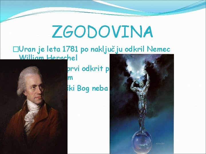 ZGODOVINA �Uran je leta 1781 po naključju odkril Nemec William Herschel �Uran velja za ZGODOVINA �Uran je leta 1781 po naključju odkril Nemec William Herschel �Uran velja za