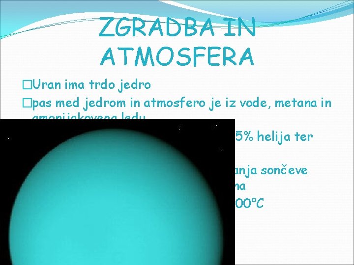 ZGRADBA IN ATMOSFERA �Uran ima trdo jedro �pas med jedrom in atmosfero je iz ZGRADBA IN ATMOSFERA �Uran ima trdo jedro �pas med jedrom in atmosfero je iz