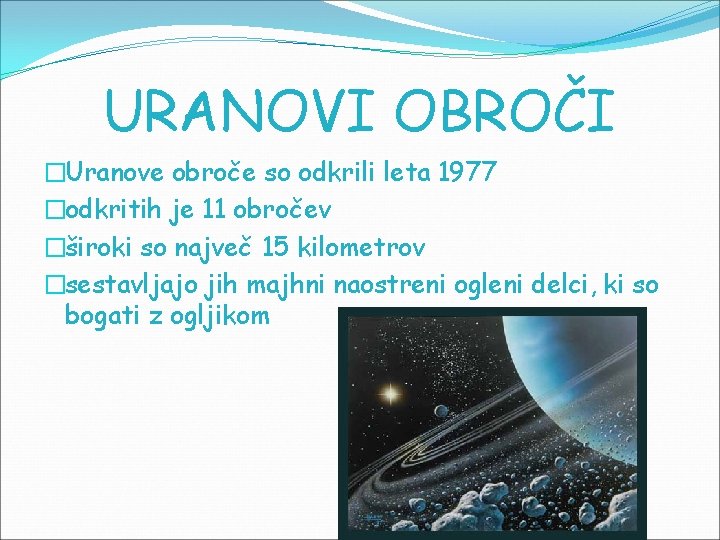 URANOVI OBROČI �Uranove obroče so odkrili leta 1977 �odkritih je 11 obročev �široki so URANOVI OBROČI �Uranove obroče so odkrili leta 1977 �odkritih je 11 obročev �široki so